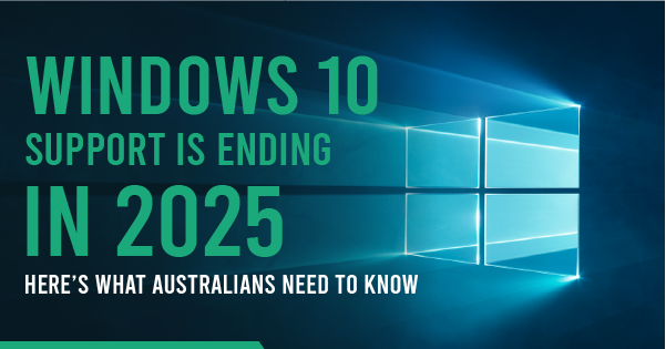 Windows 10 Support Is Ending in 2025 | Here’s What Australians Need to Know