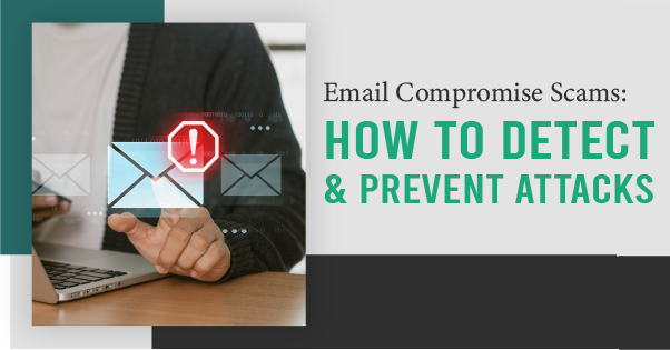 Email Compromise Scams: How to Detect & Prevent Attacks