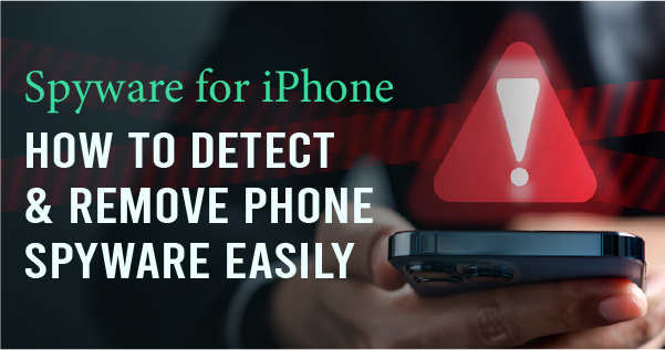 Spyware for iPhone: How to Detect & Remove Phone Spyware Easily