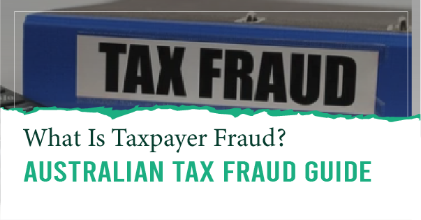 What Is Taxpayer Fraud? Australian Tax Fraud Guide